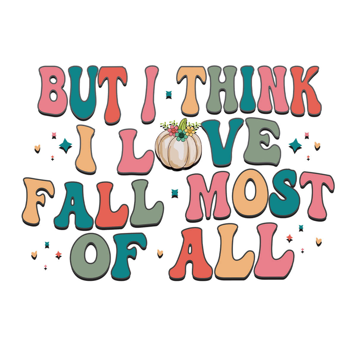 But I Think I Love Fall Most Of All-DTF Transfer Ready To Press