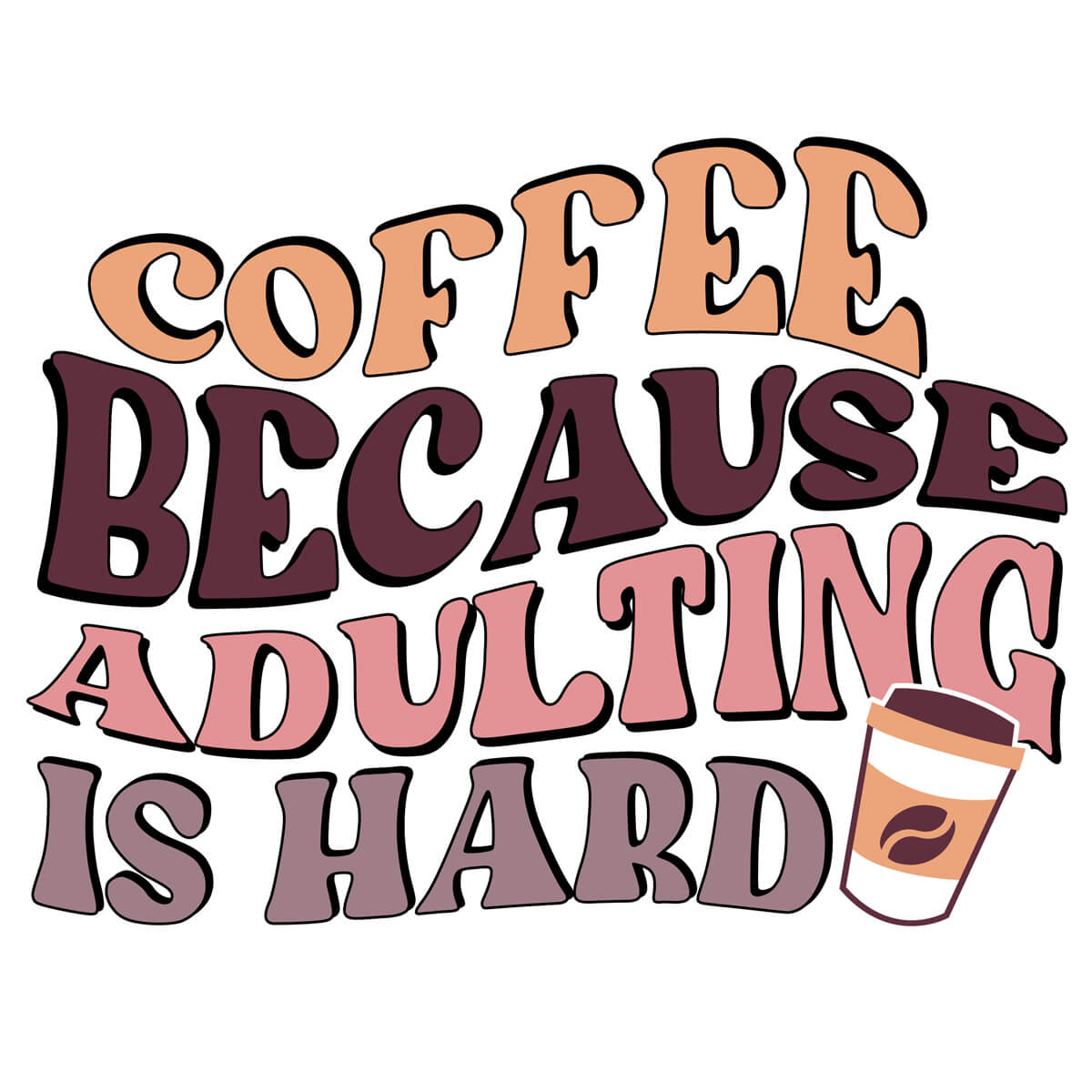 Coffee Because Adulting Is Hard-DTF Transfer Ready To Press