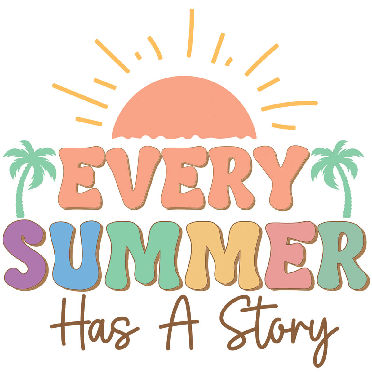 Every Summer Has A Story-DTF Transfer Ready To Press