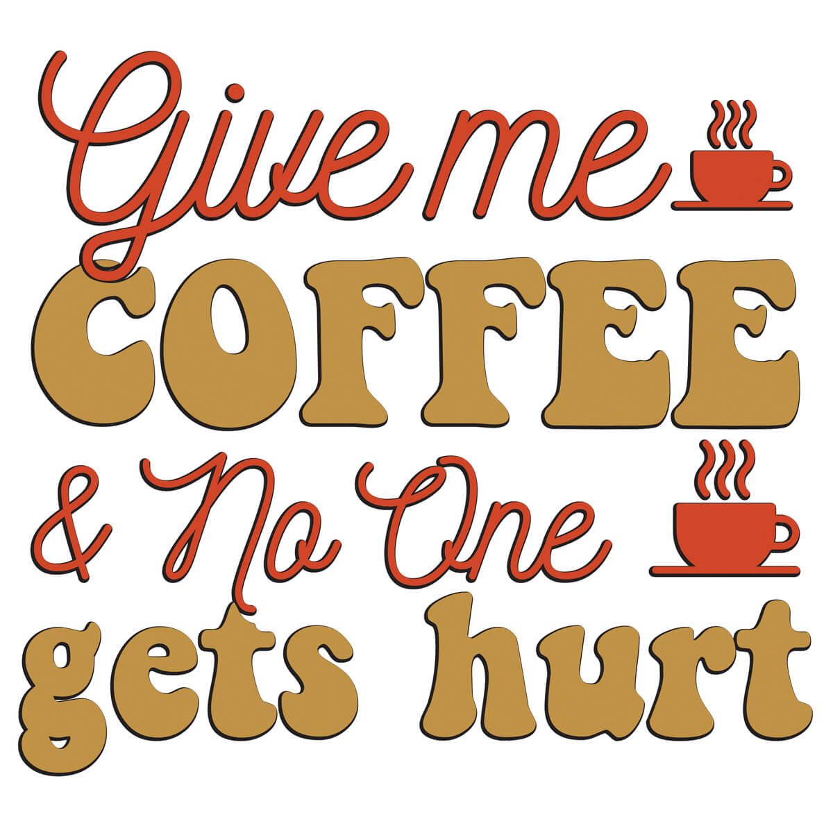 Give Me Coffee And No One Gets Hurt-DTF Transfer Ready To Press