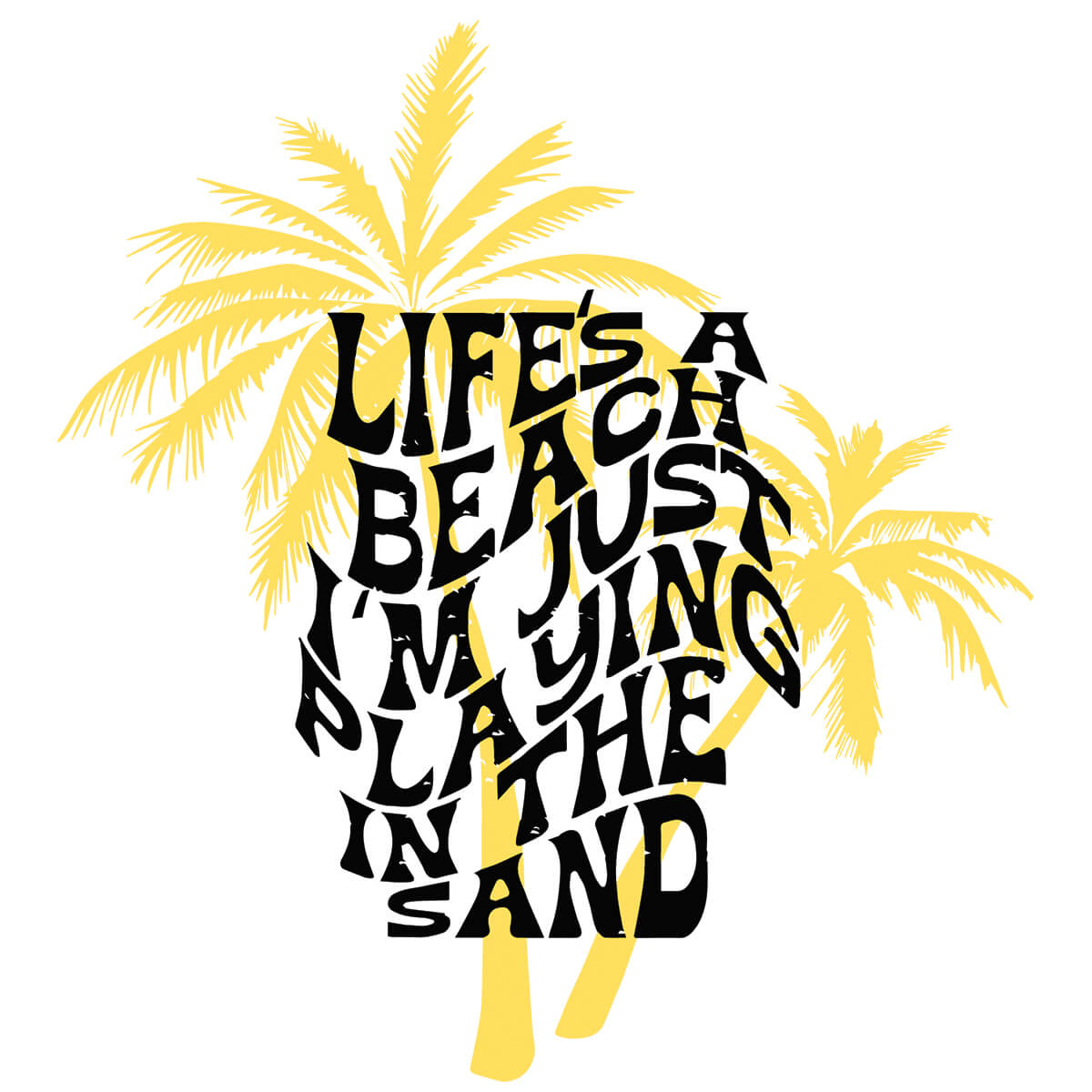 Life's A Beach I'm Just Playing In The Sand-DTF Transfer Ready To Press