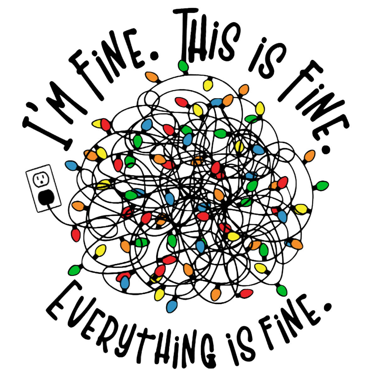 I'm Fine This Is Fine Everything Is Fine - DTF Transfer Ready To Press