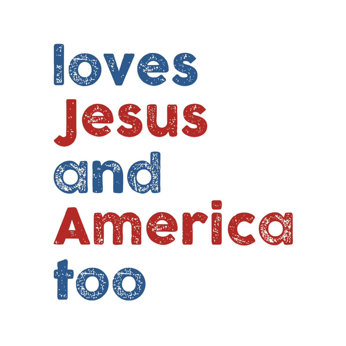 Loves Jesus And America Too - DTF Transfer Ready To Press