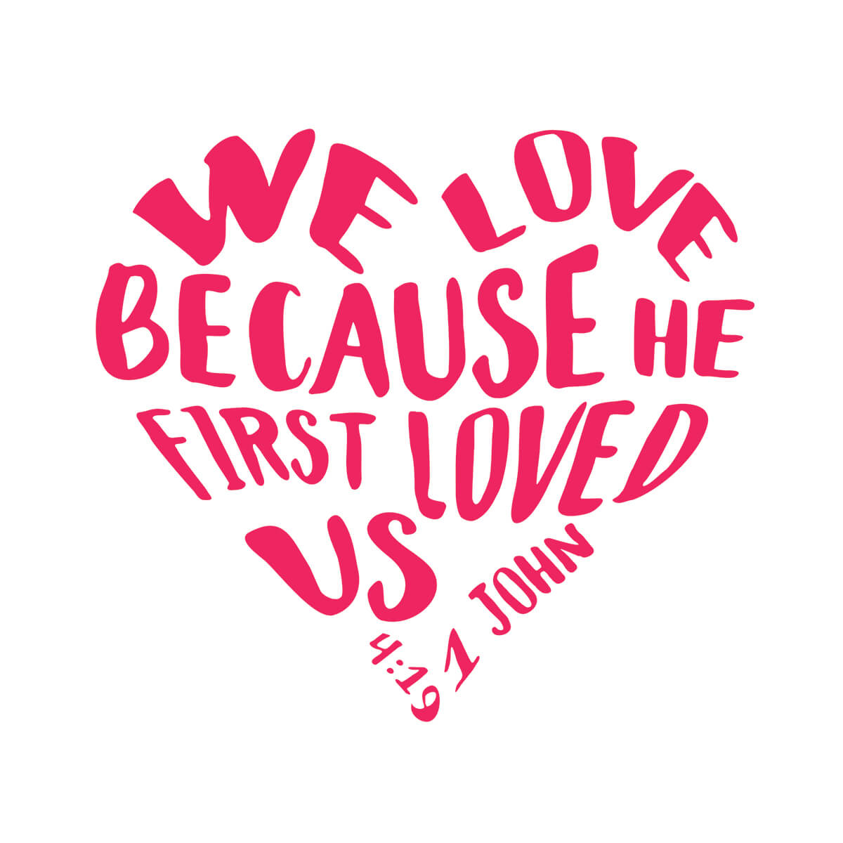 We Love Because He First Loved Us - DTF Transfer Ready To Press
