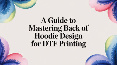 A Guide to Mastering Back of Hoodie Design for DTF Printing