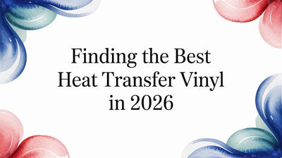 Finding the Best Heat Transfer Vinyl in 2026