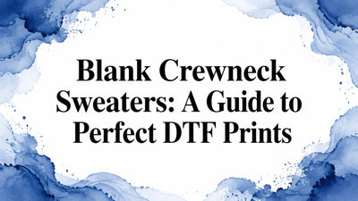 Blank Crewneck Sweaters: A Guide to Perfect DTF Prints