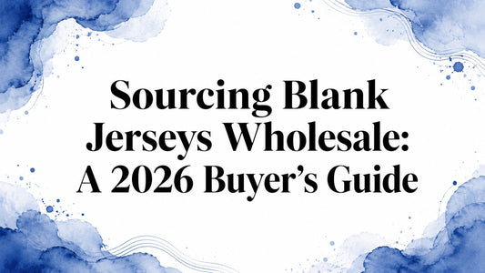 Sourcing Blank Jerseys Wholesale: A 2026 Buyer's Guide