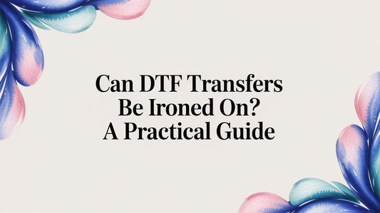 Can DTF Transfers Be Ironed On? A Practical Guide