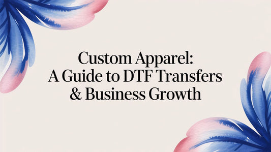 Custom Apparel: A Guide to DTF Transfers & Business Growth