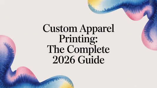 Custom Apparel Printing: The Complete 2026 Guide