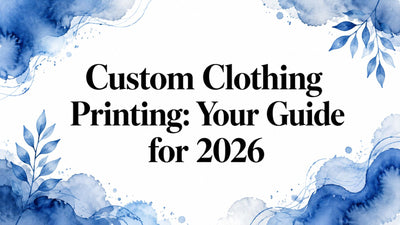 Custom Clothing Printing: Your Guide for 2026