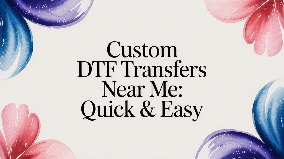 Custom DTF Transfers Near Me: Quick & Easy