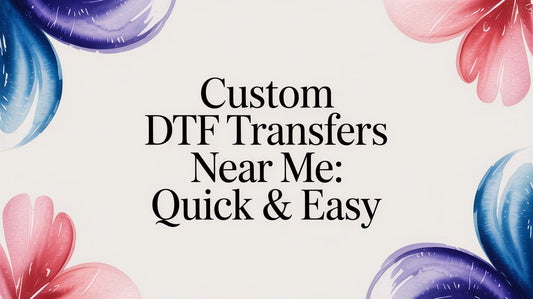 Custom DTF Transfers Near Me: Quick & Easy