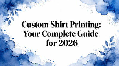 Custom Shirt Printing: Your Complete Guide for 2026