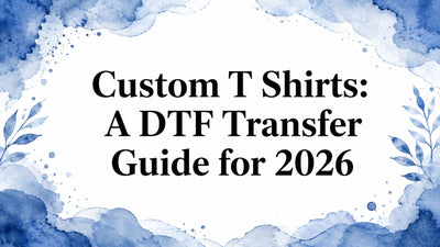 Custom T Shirts: A DTF Transfer Guide for 2026