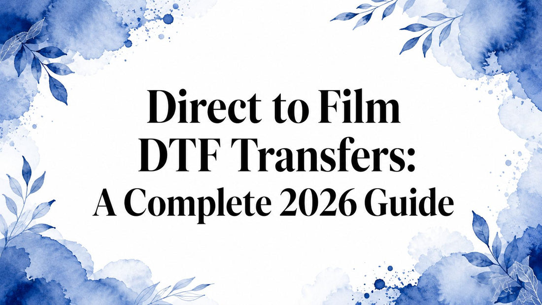 Direct to Film DTF Transfers: A Complete 2026 Guide