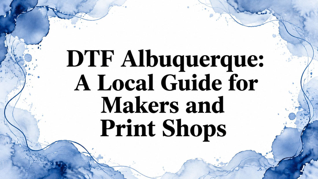 DTF Albuquerque: A Local Guide for Makers and Print Shops