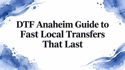 DTF Anaheim Guide to Fast Local Transfers That Last