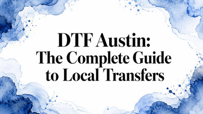 DTF Austin: The Complete Guide to Local Transfers