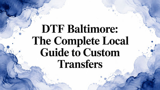 DTF Baltimore: The Complete Local Guide to Custom Transfers