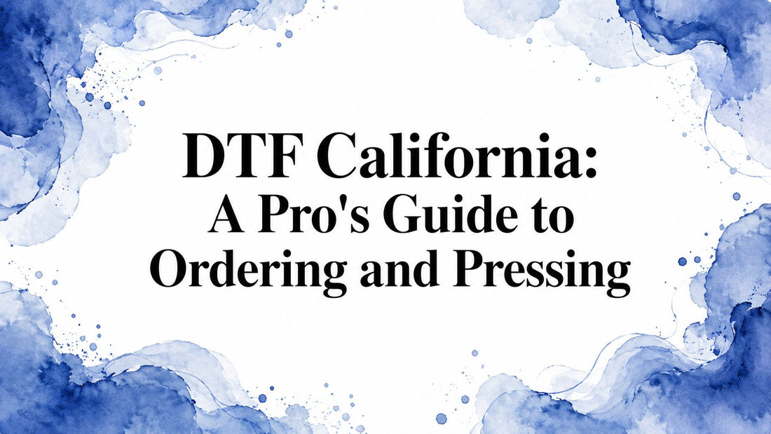 DTF California: A Pro's Guide to Ordering and Pressing