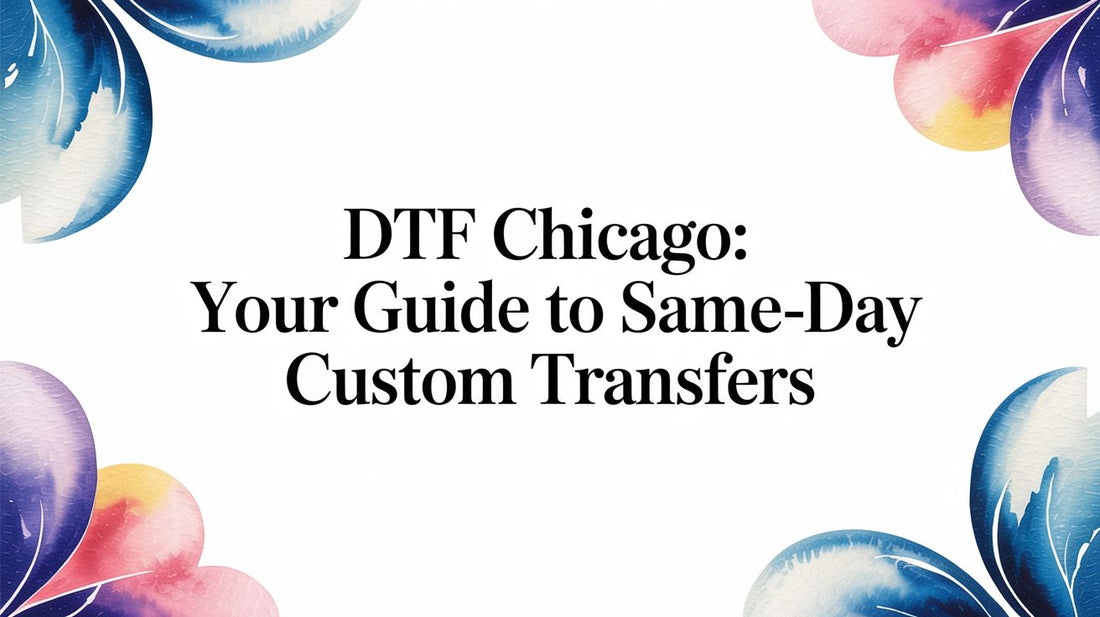 DTF Chicago: Your Guide to Same-Day Custom Transfers