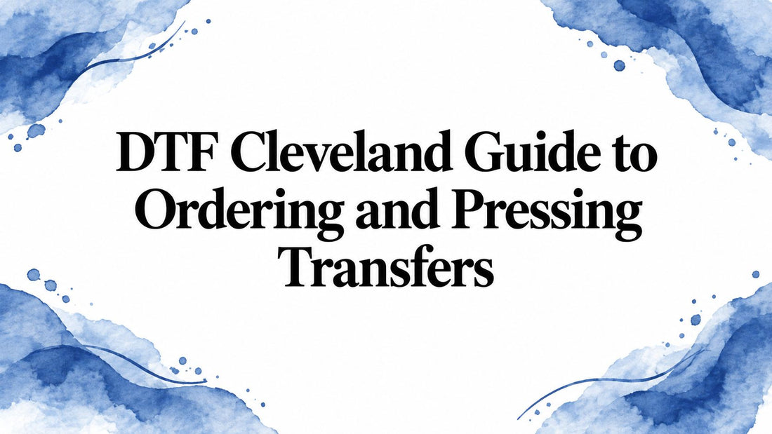 DTF Cleveland Guide to Ordering and Pressing Transfers
