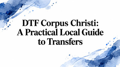 DTF Corpus Christi: A Practical Local Guide to Transfers