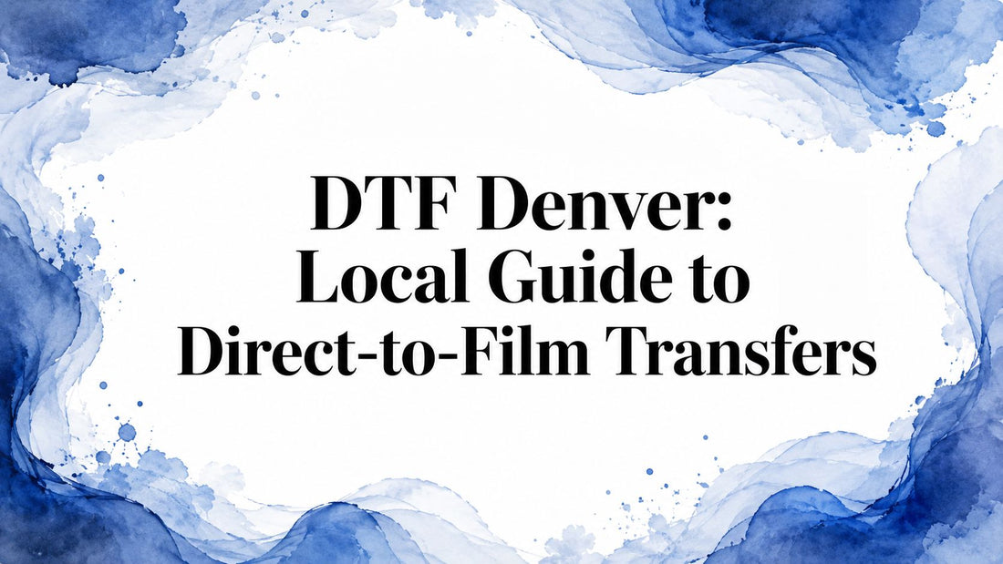DTF Denver: Local Guide to Direct-to-Film Transfers