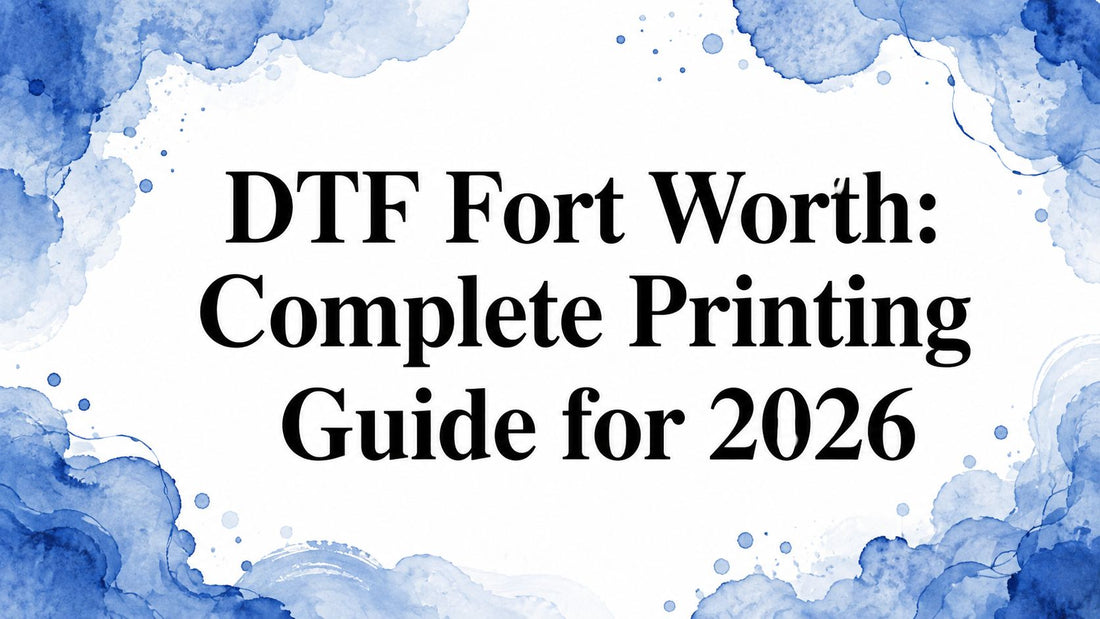 DTF Fort Worth: Complete Printing Guide for 2026