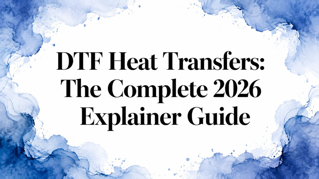 DTF Heat Transfers: The Complete 2026 Explainer Guide