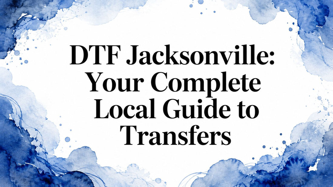 DTF Jacksonville: Your Complete Local Guide to Transfers