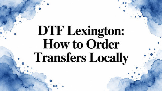 DTF Lexington: How to Order Transfers Locally