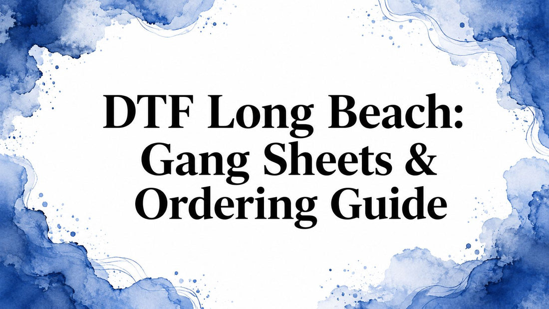 DTF Long Beach: Gang Sheets & Ordering Guide