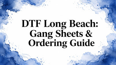 DTF Long Beach: Gang Sheets & Ordering Guide