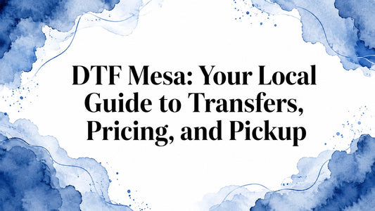 DTF Mesa: Your Local Guide to Transfers, Pricing, and Pickup