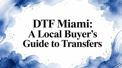 DTF Miami: A Local Buyer's Guide to Transfers