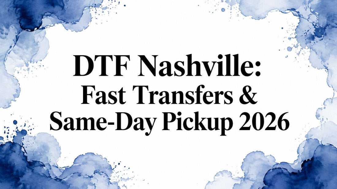 DTF Nashville: Fast Transfers & Same-Day Pickup 2026