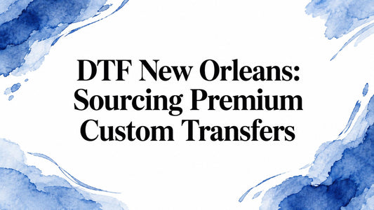 DTF New Orleans: Sourcing Premium Custom Transfers