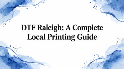 DTF Raleigh: A Complete Local Printing Guide
