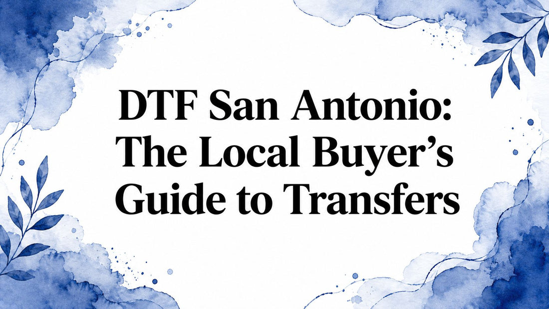 DTF San Antonio: The Local Buyer's Guide to Transfers