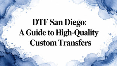 DTF San Diego: A Guide to High-Quality Custom Transfers