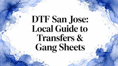 DTF San Jose: Local Guide to Transfers & Gang Sheets