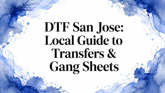 DTF San Jose: Local Guide to Transfers & Gang Sheets