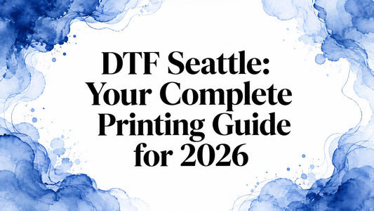 DTF Seattle: Your Complete Printing Guide for 2026