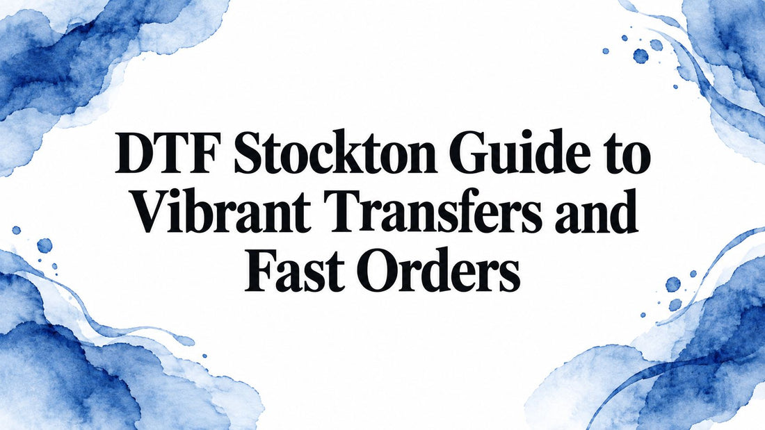 DTF Stockton Guide to Vibrant Transfers and Fast Orders
