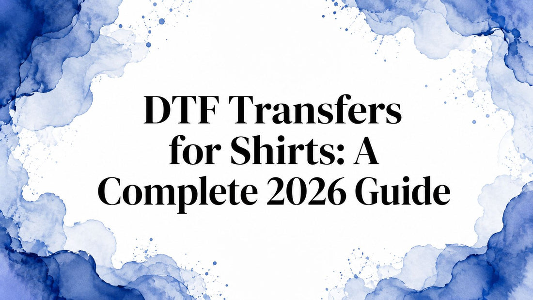 DTF Transfers for Shirts: A Complete 2026 Guide