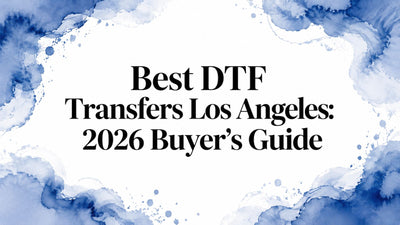 Best DTF Transfers Los Angeles: 2026 Buyer's Guide