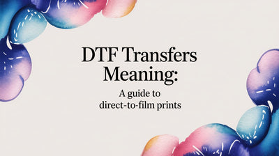 DTF Transfers Meaning: A Guide to Direct-to-Film Prints